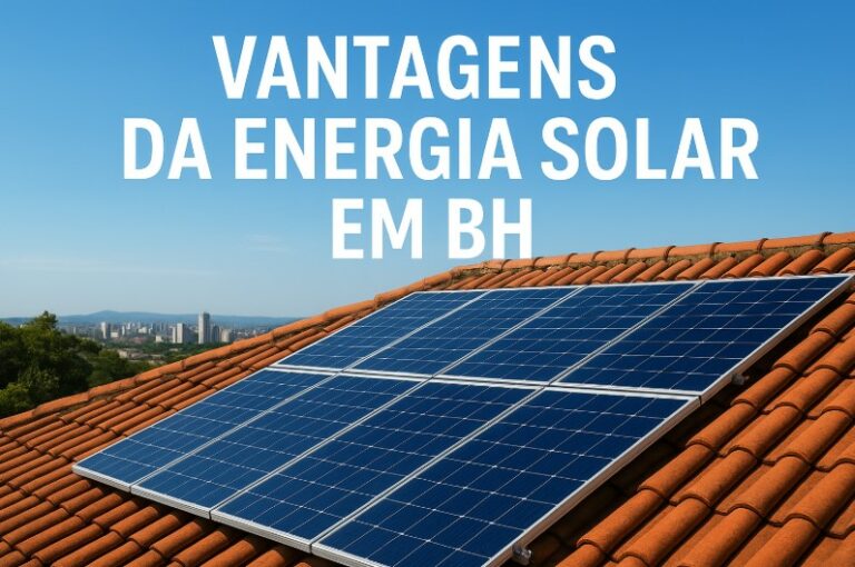 Vantagens da Energia Solar em BH: por que investir agora?